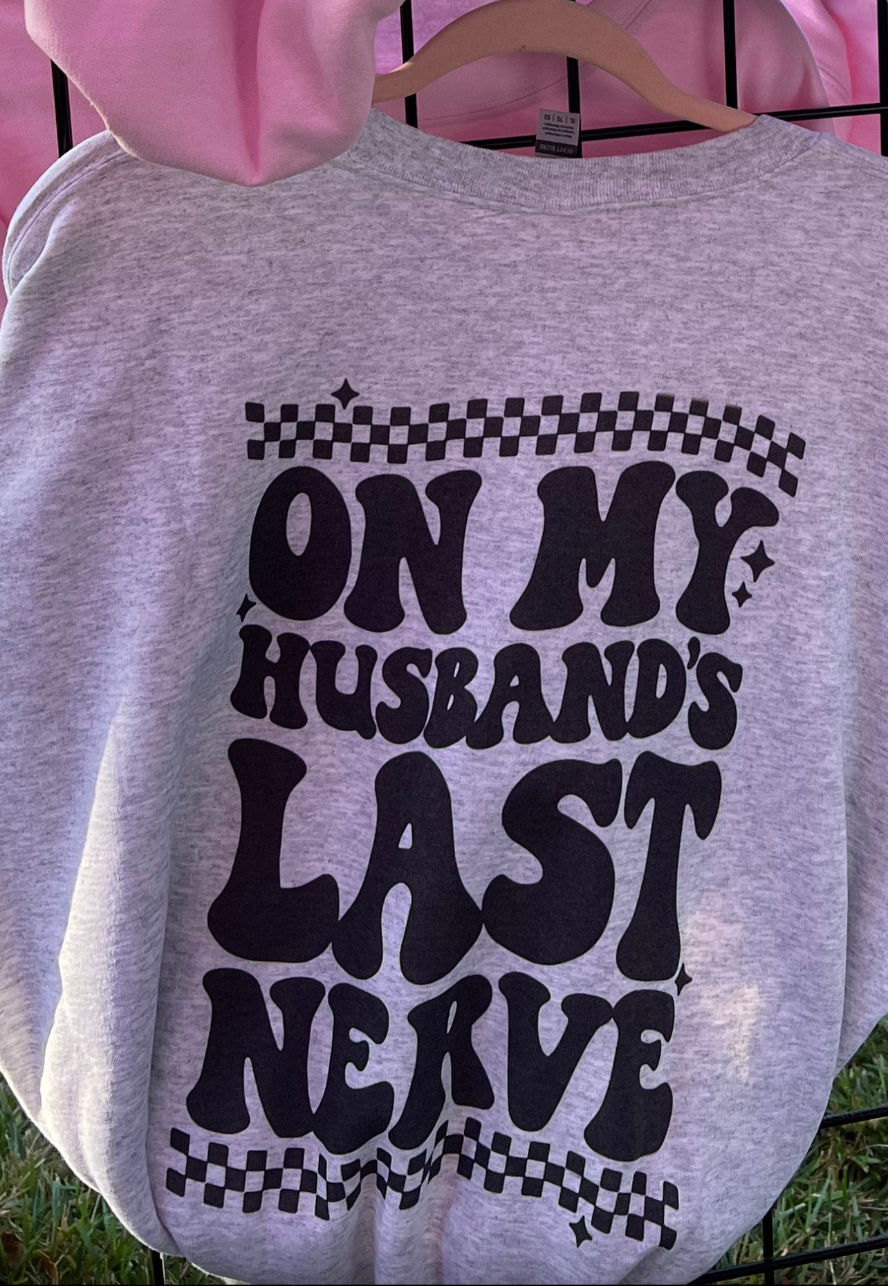 On my husbands last nerve crewneck