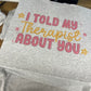 I told my therapist tee