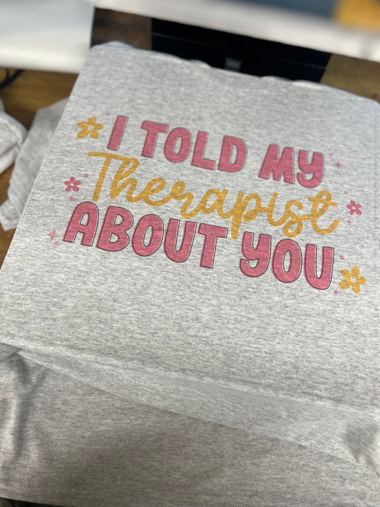 I told my therapist tee