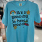 It’s a good day tee